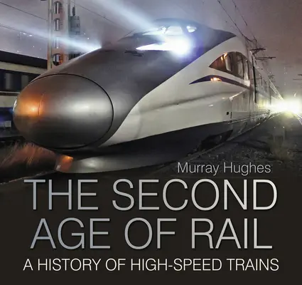 Druhý věk železnice - Historie vysokorychlostních vlaků - Second Age of Rail - A History of High-Speed Trains
