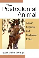 Postkoloniální zvíře: Africká literatura a posthumánní etika - The Postcolonial Animal: African Literature and Posthuman Ethics