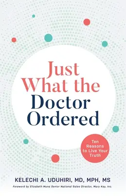 Přesně to, co si doktor objednal: Deset důvodů, proč žít svou pravdu - Just What the Doctor Ordered: Ten Reasons to Live Your Truth