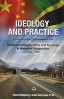 Ideologie a praxe: Vztahy mezi Čínou a Tanzanií v historické perspektivě: 1968-1985 - Ideology And Practice: Relations Between China And Tanzania In Historical Perspective: 1968-1985