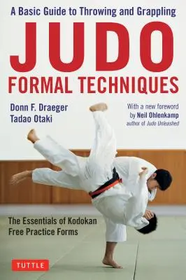 Formální techniky juda: Základní průvodce házením a chvatem - Základy volných cvičebních forem Kodokanu. - Judo Formal Techniques: A Basic Guide to Throwing and Grappling - The Essentials of Kodokan Free Practice Forms
