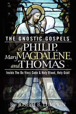 Gnostická evangelia Filipa, Máří Magdalény a Tomáše - The Gnostic Gospels of Philip, Mary Magdalene, and Thomas