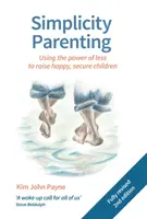 Jednoduché rodičovství: Síla menšího množství k výchově šťastných a bezpečných dětí - Simplicity Parenting: Using the Power of Less to Raise Happy, Secure Children