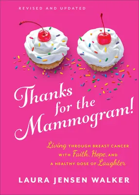 Díky za mamograf!: Děkuji za odpověď na otázku: Jak překonat rakovinu prsu s vírou, nadějí a zdravou dávkou smíchu? - Thanks for the Mammogram!: Living Through Breast Cancer with Faith, Hope, and a Healthy Dose of Laughter
