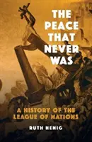 Mír, který nikdy nebyl: Dějiny Společnosti národů - The Peace That Never Was: A History of the League of Nations
