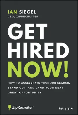 Získejte zaměstnání hned teď!: Jak urychlit hledání práce, vyniknout a získat další skvělou příležitost? - Get Hired Now!: How to Accelerate Your Job Search, Stand Out, and Land Your Next Great Opportunity