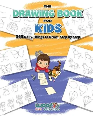 Knížka kreslení pro děti: 365 každodenních věcí ke kreslení, krok za krokem (Umění pro děti, kreslení komiksů) - The Drawing Book for Kids: 365 Daily Things to Draw, Step by Step (Art for Kids, Cartoon Drawing)