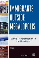 Imigranti mimo megalopolis: Etnická transformace v Heartlandu - Immigrants Outside Megalopolis: Ethnic Transformation in the Heartland