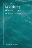 Revisiting Waterbirth (Znovu prozkoumat porod do vody): Postoj k péči - Revisiting Waterbirth: An Attitude to Care