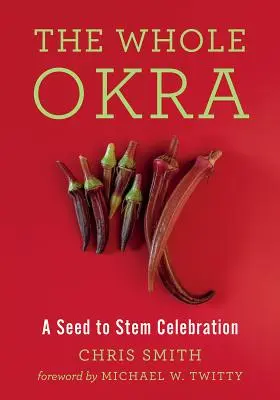 Celá Okra: Oslava od semínka ke stonku - The Whole Okra: A Seed to Stem Celebration