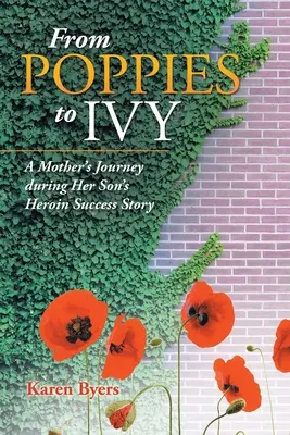Od máku k břečťanu: Cesta matky během heroinového úspěchu jejího syna - From Poppies to Ivy: A Mother's Journey During Her Son's Heroin Success Story