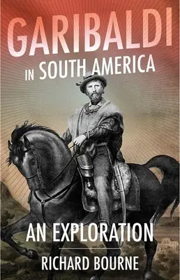 Garibaldi v Jižní Americe: Vydání: Garbibaldi: Zkoumání - Garibaldi in South America: An Exploration