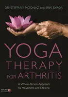 Jógová terapie při artritidě: Celostní přístup k pohybu a životnímu stylu - Yoga Therapy for Arthritis: A Whole-Person Approach to Movement and Lifestyle