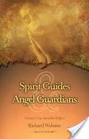 Duchovní průvodci a andělé strážci: Kontaktujte své neviditelné pomocníky - Spirit Guides & Angel Guardians: Contact Your Invisible Helpers