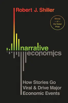 Narativní ekonomie: Jak se příběhy stávají virálními a řídí významné ekonomické události - Narrative Economics: How Stories Go Viral and Drive Major Economic Events