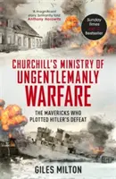 Churchillovo ministerstvo nedžentlmenské války - Maverickové, kteří zosnovali Hitlerovu porážku - Churchill's Ministry of Ungentlemanly Warfare - The Mavericks who Plotted Hitler's Defeat