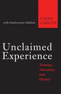 Nevyžádané zkušenosti: Trauma, vyprávění a historie - Unclaimed Experience: Trauma, Narrative, and History