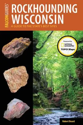 Rockhounding Wisconsin: Průvodce po nejlepších lokalitách tohoto státu - Rockhounding Wisconsin: A Guide to the State's Best Sites