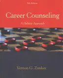 Kariérní poradenství: Celostní přístup - Career Counseling: A Holistic Approach