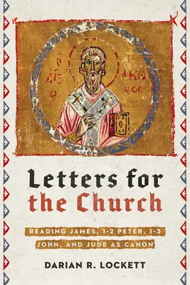 Listy pro církev: a Judy jako kánonu - Letters for the Church: Reading James, 1-2 Peter, 1-3 John, and Jude as Canon