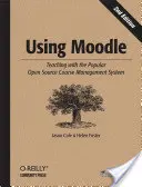 Používání systému Moodle: Výuka s populárním open source systémem pro správu kurzů - Using Moodle: Teaching with the Popular Open Source Course Management System