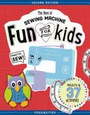 To nejlepší ze zábavy na šicích strojích pro děti: Připravit, nastavit, šít - 37 projektů a aktivit - The Best of Sewing Machine Fun for Kids: Ready, Set, Sew - 37 Projects & Activities