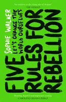 Pět pravidel pro rebelii - Změňme svět sami - Five Rules for Rebellion - Let's Change the World Ourselves