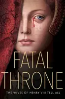 Osudový trůn: Manželky Jindřicha VIII. vyprávějí vše - Fatal Throne: The Wives of Henry VIII Tell All