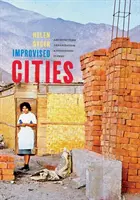 Improvizovaná města: Architecture, Urbanization, and Innovation in Peru (Architektura, urbanizace a inovace v Peru) - Improvised Cities: Architecture, Urbanization, and Innovation in Peru