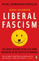 Liberální fašismus - Tajné dějiny levice od Mussoliniho po politiku smyslu - Liberal Fascism - The Secret History of the Left from Mussolini to the Politics of Meaning