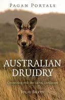 Pohanské portály - Australské druidství: -Spojení s posvátnou krajinou - Pagan Portals - Australian Druidry: Connecting with the Sacred Landscape
