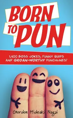 Born to Pun: Vtipné vtípky, vtipné hlášky a úsměvné pointy: Born Born Born: Vtipný vtip: 1 400 vtipů pro šéfy - Born to Pun: 1,400 Boss Jokes, Funny Quips and Groan-Worthy Punchlines