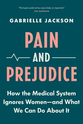 Bolest a předsudky: Jak lékařský systém ignoruje ženy - a co s tím můžeme dělat? - Pain and Prejudice: How the Medical System Ignores Women--And What We Can Do about It