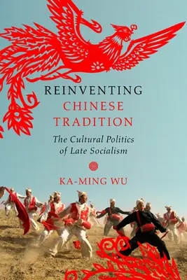 Znovuobjevování čínské tradice: Kulturní politika pozdního socialismu - Reinventing Chinese Tradition: The Cultural Politics of Late Socialism