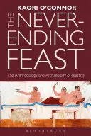 Nikdy nekončící hostina: Antropologie a archeologie hodování - The Never-Ending Feast: The Anthropology and Archaeology of Feasting