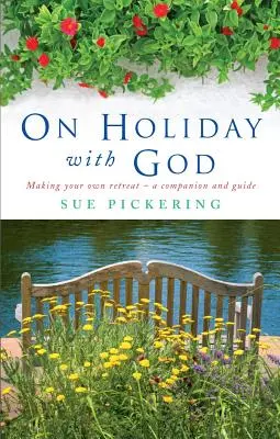 Na dovolené s Bohem: Vytvořte si vlastní útočiště: Společník a průvodce - On Holiday with God: Making Your Own Retreat: A Companion and Guide