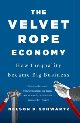Ekonomika sametového lana: Jak se z nerovnosti stal velký byznys - The Velvet Rope Economy: How Inequality Became Big Business