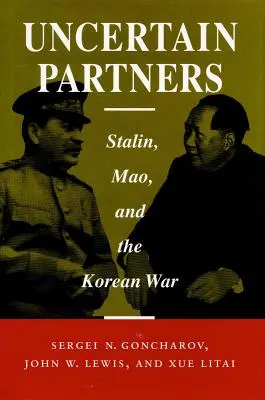 Nejistí partneři: Stalin, Mao a korejská válka. - Uncertain Partners: Stalin, Mao, and the Korean War