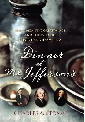 Večeře u pana Jeffersona: Tři muži, pět skvělých vín a večer, který změnil Ameriku. - Dinner at Mr. Jefferson's: Three Men, Five Great Wines, and the Evening That Changed America