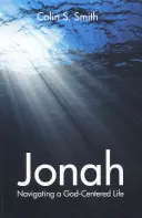Jonáš: Jonáš: Navigace v životě zaměřeném na Boha - Jonah: Navigating a God Centred Life