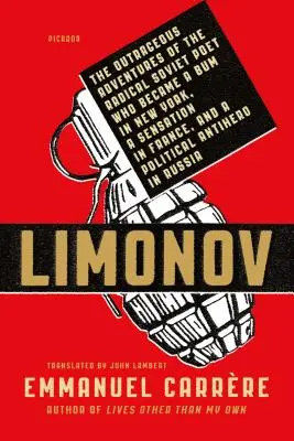 Limonov: Skandální dobrodružství radikálního sovětského básníka, který se stal newyorským povalečem, francouzskou senzací a politikem - Limonov: The Outrageous Adventures of the Radical Soviet Poet Who Became a Bum in New York, a Sensation in France, and a Politi