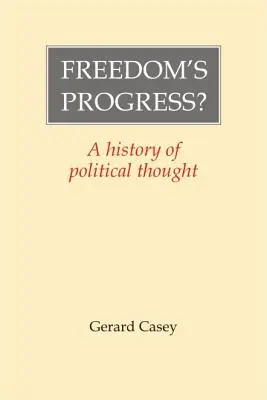 Pokrok svobody? Dějiny politického myšlení - Freedom's Progress?: A History of Political Thought