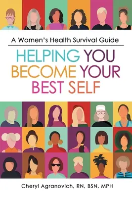 Příručka pro přežití v oblasti zdraví žen: Pomůže vám stát se vaším nejlepším já - A Women's Health Survival Guide: Helping You Become Your Best Self