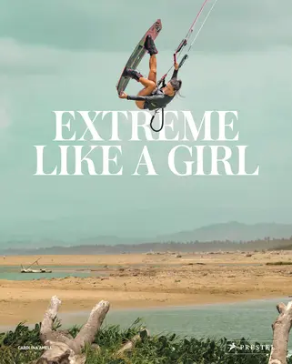 Extreme Like a Girl: Ženy v dobrodružných sportech - Extreme Like a Girl: Women in Adventure Sports