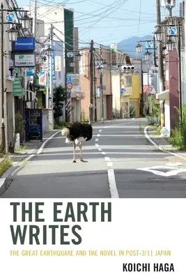 Země píše: Velké zemětřesení a román v Japonsku po 11. září 2001 - The Earth Writes: The Great Earthquake and the Novel in Post-3/11 Japan
