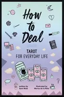 Jak obchodovat: Tarot pro každodenní život - How to Deal: Tarot for Everyday Life