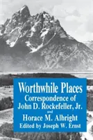 Stojí za to místa: Rockefellera ml. a Horace Albrighta. - Worthwhile Places: Correspondence of John D. Rockefeller Jr. and Horace Albright