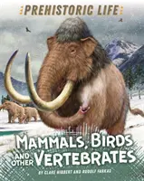 Prehistorický život: Savci, ptáci a další obratlovci - Prehistoric Life: Mammals, Birds and other Vertebrates