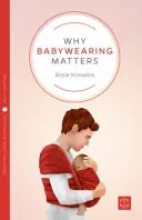 Proč je nošení dětí důležité - Why Babywearing Matters