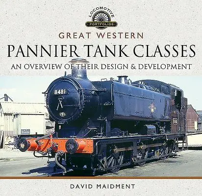 Great Western, Pannier Tank Classes: Přehled jejich konstrukce a vývoje - Great Western, Pannier Tank Classes: An Overview of Their Design and Development